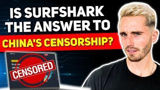 Is Surfshark the Answer to China's Censorship? Does it work in China?