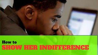 How to show her indifference