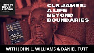 CLR James: A Life Beyond Boundaries ft. John Williams and Daniel Tutt