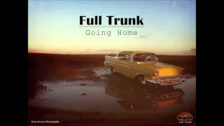 Full Trunk - Going Home