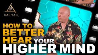 Bashar - How to better hear your higher mind