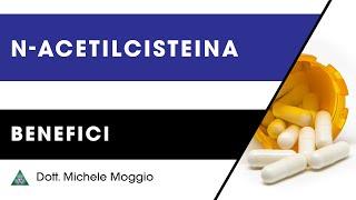 N-ACETILCISTEINA: BENEFICI