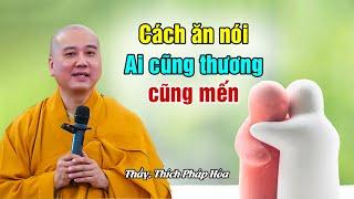 Cách ăn nói ai cũng thương cũng mến - Thầy Thích Pháp Hòa