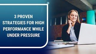 3 Proven Strategies for High Performance While Under Pressure | John Boggs - Business and Leadership