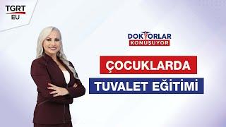 Çocuklara Tuvalet Eğitimi Nasıl Verilir? - Doktorlar Konuşuyor