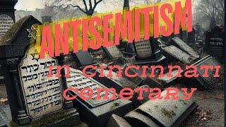 Antisemitism at Cincinnati Jewish Cemetery where Manishewitz is buried - Rabbi Chaim Dalfin 7-21-24