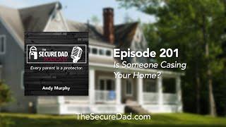 Are Criminals Casing Your Home? - The Secure Dad Podcast