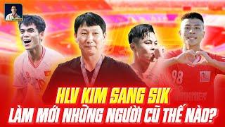 HLV KIM SANG-SIK LÀM MỚI NHỮNG CON NGƯỜI CŨ Ở ĐT VIỆT NAM THẾ NÀO, THÀNH CÔNG RA SAO?