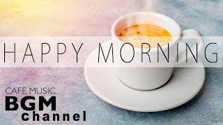 Happy Morning Cafe Music - Relaxing Jazz & Bossa Nova Music For Work, Study, Wake up