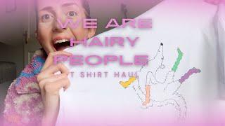 MERCH!? | We Are Hairy People t-shirt haul