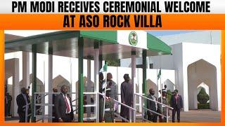 PM Modi receives Ceremonial Welcome at Aso Rock Villa (Presidential Villa), Abuja | Nigeria