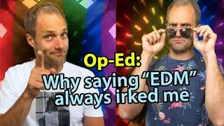 Op-Ed: Why saying "EDM" always irked me