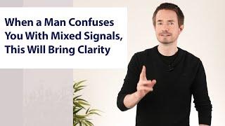 When a Man Confuses You With Mixed Signals, This Will Bring Clarity