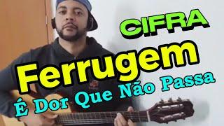 Ferrugem, É Dor Que Não Passa, CIFRA