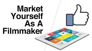 How to Brand and Market Yourself As A Filmmaker – Freelance Advice