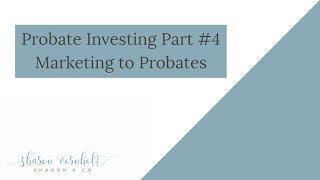 Probate Investing Part 4: Marketing to Probates - Probate Investing Simplified