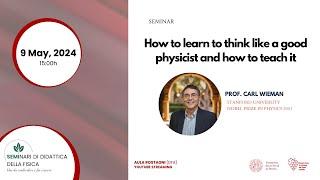 Carl Wieman: How to learn to think like a good physicist and how to teach it