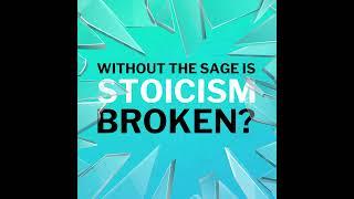 Without The Sage Is Stoicism Broken?