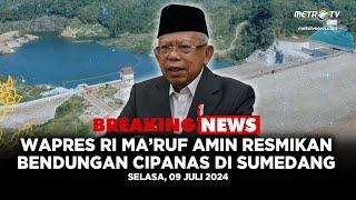 BREAKING NEWS - WAPRES RI MA'RUF AMIN RESMIKAN BENDUNGAN CIPANAS DI SUMEDANG