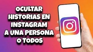 Como OCULTAR HISTORIAS en Instagram a Una Persona o Todos (2025)