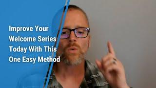 Improve Your Welcome Series Today With This One Easy Method