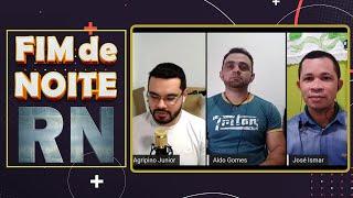 Fim de Noite RN - 29 06 2021 - Aldo Gomes