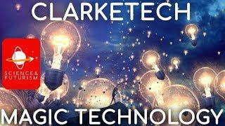 Clarketech: Technologies Indistinguishable from Magic