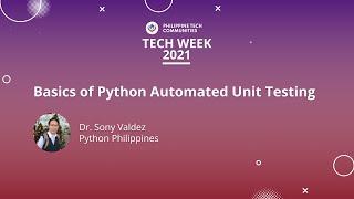 Basics of Python Automated Unit Testing - Dr. Sony Valdez | PH Tech Week 2021