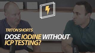 Dose Iodine without ICP testing?