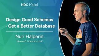 Design Good Schemas - Get a Better Database - Nuri Halperin - NDC Oslo 2023