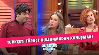 Türkçeyi Türkçe Kullanmadan Konuşmak! - Güldür Güldür Show