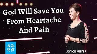 Joyce Meyer Daily || God Will Save You From Heartache And Pain