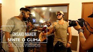 Ensaio Maker vol.4 (Vive na Farra/Perdição/Onde Andará) - Sente O Clima Samba Clube ft. OS TRAVESSOS