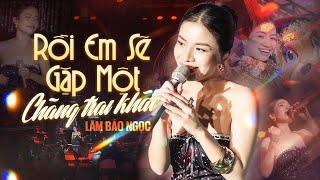 RỒI EM SẼ GẶP MỘT CHÀNG TRAI KHÁC - LÂM BẢO NGỌC (HippoHappy) gây si mê với giọng live đỉnh cao