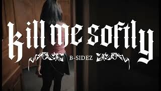 B-Sidez  - Kill Me Softly  (Video Oficial)