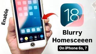 How to Install iOS 18 Like Blurry Homescreen Effect on iPhone 6s & 7