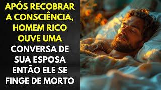 Após Recobrar a Consciência, Homem Rico Ouve Uma Conversa De Sua Esposa Então Ele Se Finge De Morto