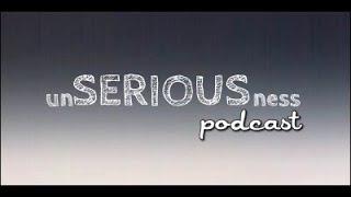 unSERIOUSness Episode 2