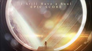 Epic Score - I Still Have a Soul (Extended Version) Music to Rise Stronger and Keep Going Through