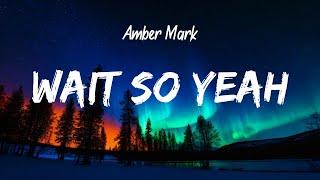 Amber Mark - Wait So Yeah (Lyrics)