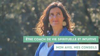 Être coach de vie spirituelle et intuitive : mon avis, mes conseils