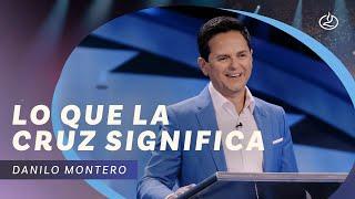 Danilo Montero | Lo que la cruz significa | Iglesia Lakewood