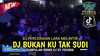 DJ BUKAN KU TAK SUDI X PERCERAIAN LARA HARD MELINTIR OT PESONA - FDJ GUNTUR JS FT FDJ BIANCA