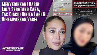 Loly  Kini Sebatang Kara, Tak Diakui Nikita & Di hempaskan Vadel  | Intens Investigasi | Eps 4038