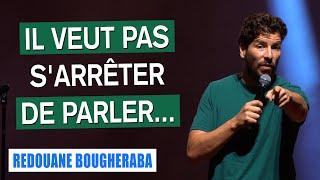 IL VEUT PAS S'ARRÊTER DE PARLER... - REDOUANE BOUGHERABA