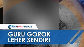 BREAKING NEWS: Seorang Guru Di Kalimantan Barat Bunuh Diri, Gorok Lehernya Sendiri