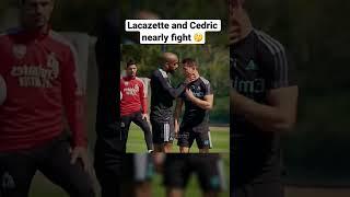 Lacazette and Cedric nearly f1ght  ️ FAKE F1GHT ️ #football #soccer #arsenal #lacazette