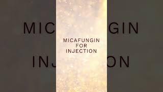 Micafungin for Injection