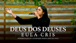 Eula Cris - DEUS DOS DEUSES - Na Convenção IEADCG 2023 (Ao Vivo)