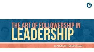 The Art of Followership in Leadership